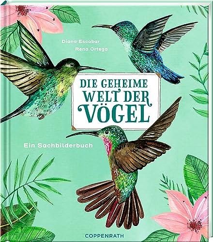 Die geheime Welt der Vögel: Ein Sachbilderbuch