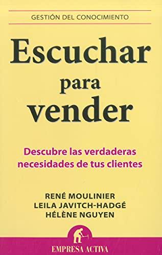 Escuchar Para Vender: Descubre las verdaderas necesidades de tus clientes (Gestión del conocimiento)