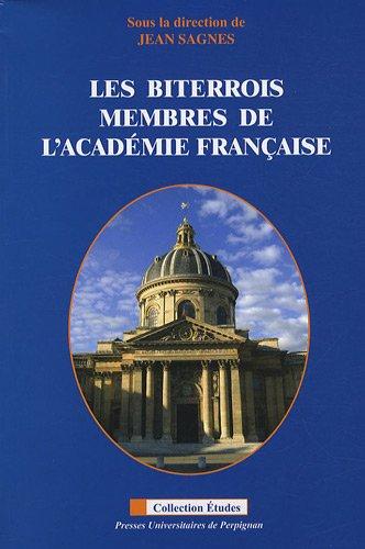 Les Biterrois membres de l'Académie française : Jean-Jacques Dortous de Mairan, Jacques Esprit, Edgar Faure, Pierre Flourens, Georges Izard, Paul Pelisson, Jean-Pons-Guillaume Viennet : actes des XIXes Rencontres de Béziers, 20 septembre 2008, Palais de...