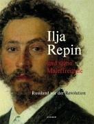 Ilja Repin und seine Malerfreunde: Russland vor der Revolution