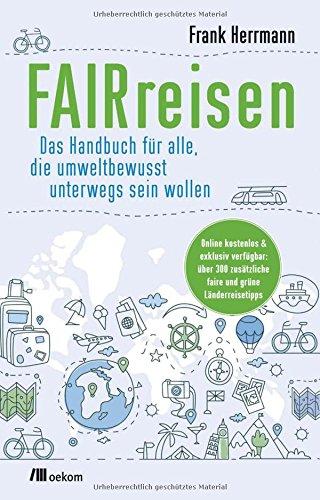 FAIRreisen: Das Handbuch für alle, die umweltbewusst unterwegs sein wollen