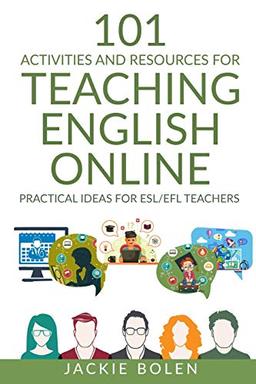 101 Activities and Resources for Teaching English Online: Practical Ideas for ESL/EFL Teachers (ESL Activities for Teenagers and Adults, Band 2)