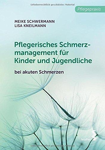 Pflegerisches Schmerzmanagement für Kinder und Jugendliche: bei akuten Schmerzen