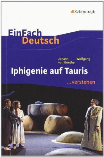 EinFach Deutsch ...verstehen. Interpretationshilfen: EinFach Deutsch ...verstehen: Johann Wolfgang von Goethe: Iphigenie auf Tauris