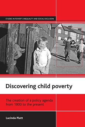 Discovering child poverty: The creation of a policy agenda from 1800 to the present (Studies in Poverty, Inequality and Social Exclusion)