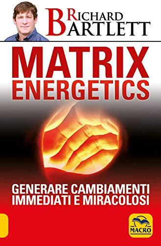 Matrix energetics. Generare cambiamenti immediati e miracolosi (Sesto senso)