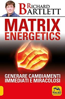 Matrix energetics. Generare cambiamenti immediati e miracolosi (Sesto senso)