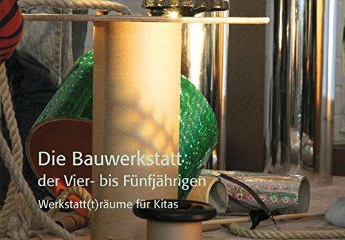 Werkstatt(t)räume für Kitas: 12 Werkstattbilderbücher von Atelier bis ZaBu