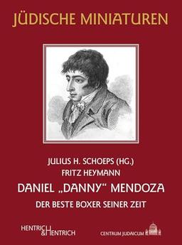 Daniel „Danny“ Mendoza: Der beste Boxer seiner Zeit (Jüdische Miniaturen: Herausgegeben von Hermann Simon)