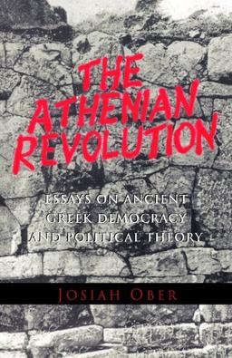 The Athenian Revolution: Essays on Ancient Greek Democracy and Political Theory