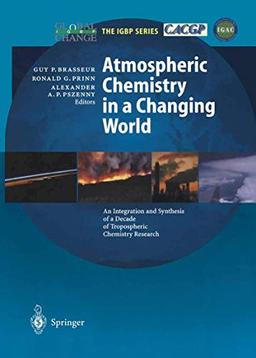 Atmospheric Chemistry in a Changing World: An Integration And Synthesis Of A Decade Of Tropospheric Chemistry Research (Global Change - The Igbp Series (Closed))