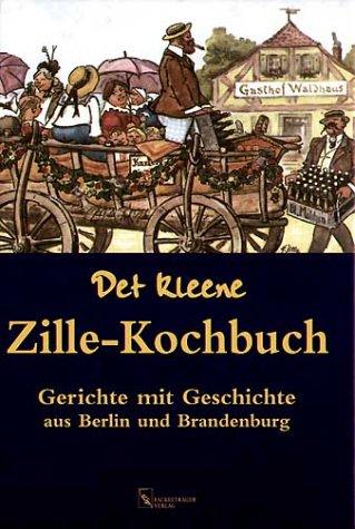 Det kleene Zille-Kochbuch. Gerichte mit Geschichte aus Berlin und Brandenburg