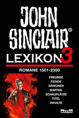 John Sinclair - Lexikon 3: Romane 1501-2350. Freunde, Feinde, Dämonen, Waffen, Schauplätze, Titel, Inhalte