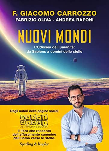 Nuovi mondi. L’Odissea dell’umanità: da Sapiens a uomini delle stelle