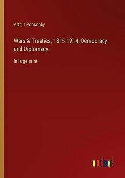 Wars & Treaties, 1815-1914; Democracy and Diplomacy: in large print