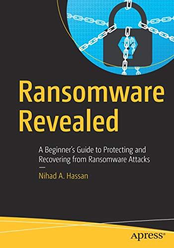 Ransomware Revealed: A Beginner’s Guide to Protecting and Recovering from Ransomware Attacks