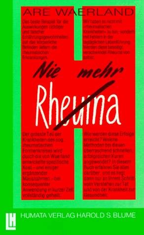 Nie mehr Rheuma. Wie man rheumatischen Leiden für immer den Boden entzieht.