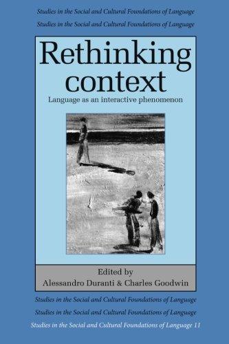 Rethinking Context: Language As An Interactive Phenomenon (Studies in the Social and Cultural Foundations of Language, Band 11)