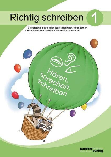 Richtig schreiben 1: Selbstständig strategiegeleitet Rechtschreiben lernen und systematisch den Grundwortschatz trainieren