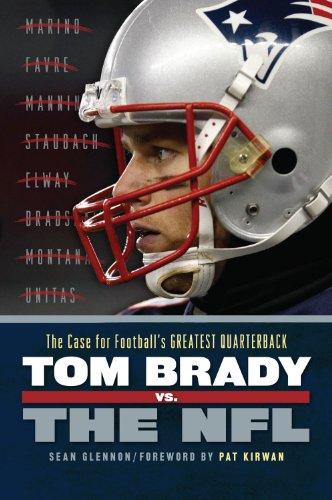 Tom Brady vs. the NFL: The Case for Football's Greatest Quarterback