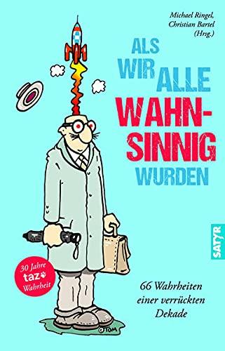 Als wir alle wahnsinnig wurden: 66 Wahrheiten einer verrückten Dekade