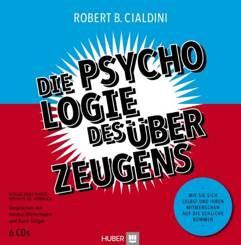 Die Psychologie des Überzeugens - Hörbuch: Wie Sie sich selbst und Ihren Mitmenschen auf die Schliche kommen