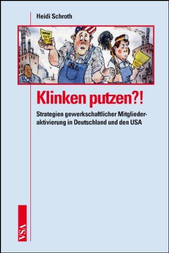 Klinken putzen?!: Strategien gewerkschaftlicher Mitgliederaktivierung in Deutschland und den USA