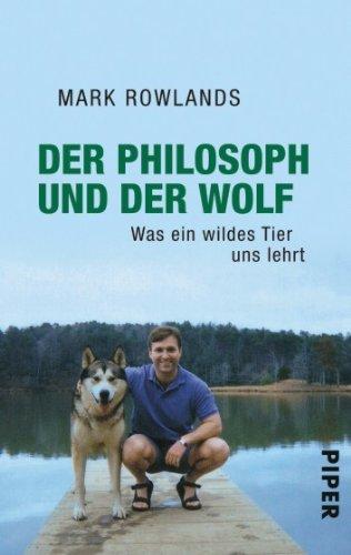 Der Philosoph und der Wolf: Was ein wildes Tier uns lehrt