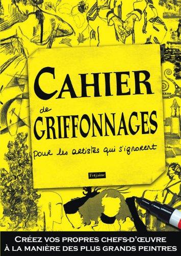 Cahier de griffonnages pour les artistes qui s'ignorent : créez vos propres chefs-d'oeuvre à la manière des plus grands peintres