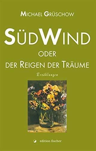 Südwind oder der Reigen der Träume: Erzählungen