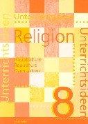 Unterrichtsideen Religion 8. Arbeitshilfen für den Religionsunterricht in Hauptschule, Realschule und Gymnasium: Unterrichtsideen Religion 8. / 2. ... und Gymnasium: 8. Schuljahr: 2. Halbbd