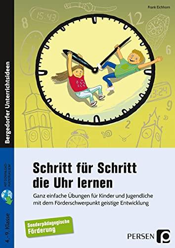 Schritt für Schritt die Uhr lernen: Ganz einfache Übungen für Kinder und Jugendliche i m Förderschwerpunkt geistige Entwicklung (4. bis 9. Klasse)