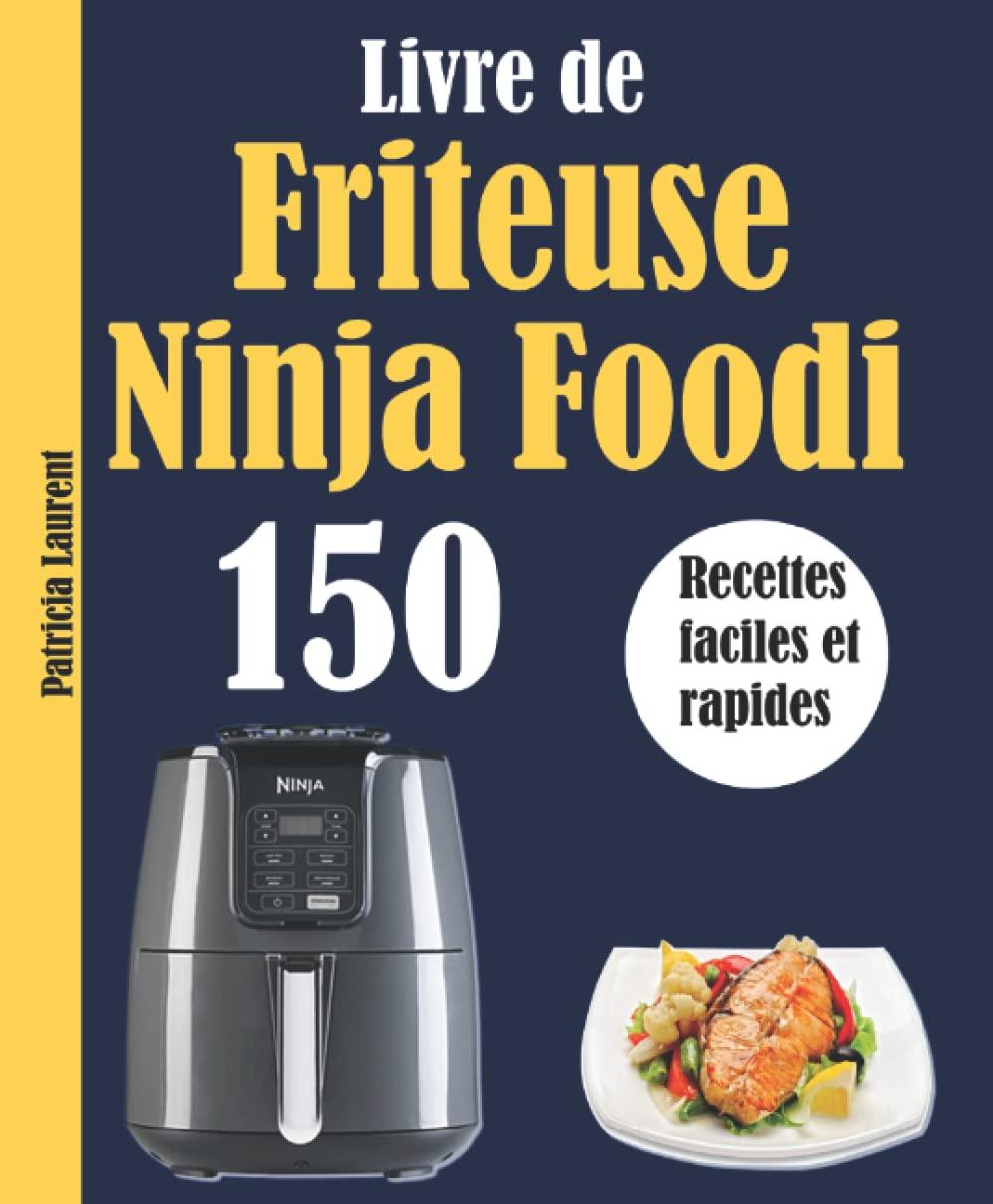 Livre de Friteuse Ninja Foodi: 150 Recettes faciles et rapides