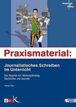 Praxismaterial: Journalistisches Schreiben im Unterricht: Das Reporter-Ich: Meinungsfindung, Nachrichten und Journale