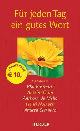 Für jeden Tag ein gutes Wort: Mit Texten von Phil Bosmans, Anselm Grün, Anthony de Mello, Henri Nouwen, Andrea Schwarz