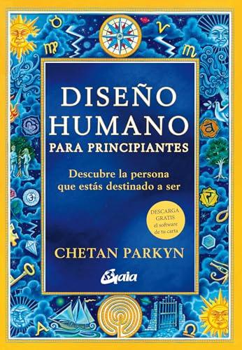 Diseño humano para principiantes: Descubre la persona que estás destinado a ser (Saber-Ser)