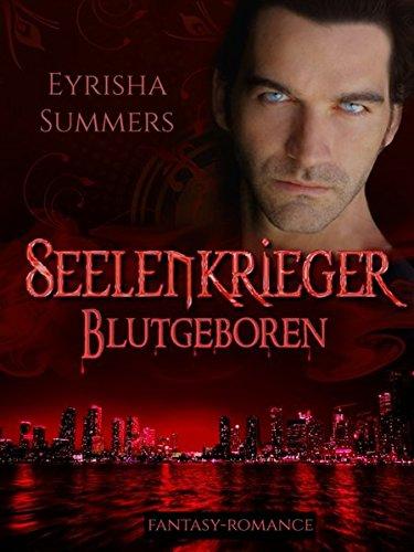 Seelenkrieger - Blutgeboren: Band 3 der Fantasy-Romance-Saga (Seelenkrieger-Reihe)