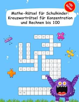 Konzentration Mathe Rätsel 2. Klasse Schulkinder – 150 Kreuzworträtsel zum Kopfrechnen bis 100. Übungsheft für Addition, Subtraktion, Einmaleins. Dividieren üben in Grundschule.