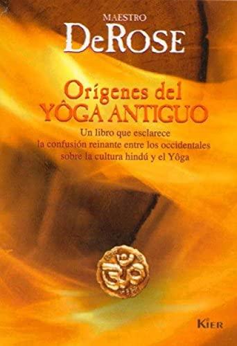 Origenes Del Yoga Antiguo/ Origins of Ancient Yoga: Un Libro Que Esclarece La Confusion Reinante Entre Los Occidentales Sobre La Cultura Hindu Y El Toga