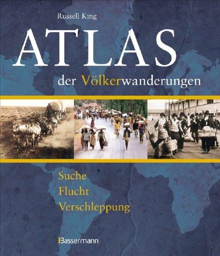 Atlas der Völkerwanderungen: Suche, Flucht, Verschleppung, Vertreibung