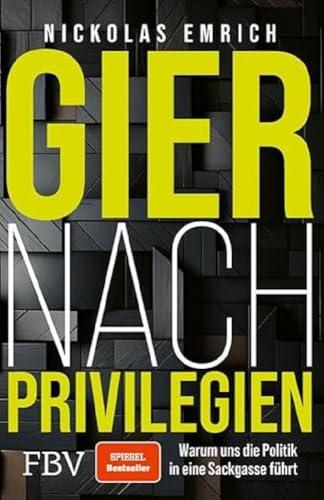 Gier nach Privilegien: Warum uns die Politik in eine Sackgasse führt. Über Korruption, Subventionen, Bürgergeld etc. SPIEGEL-Bestseller für Gerechtigkeit, eine freiere Gesellschaft