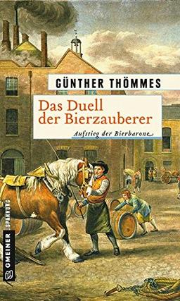 Das Duell der Bierzauberer - Aufstieg der Bierbarone: Historischer Roman (Historische Romane im GMEINER-Verlag)