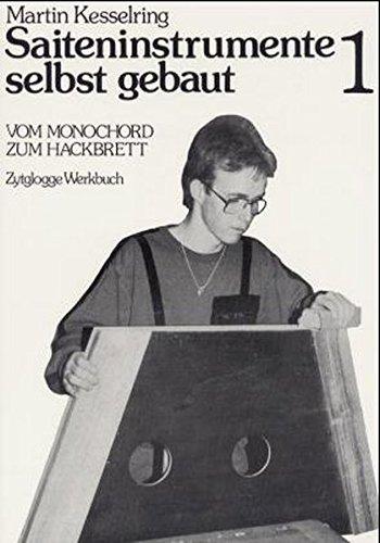 Saiteninstrumente selbst gebaut, Bd.1, Vom Monochord zum Hackbrett (Zytglogge Werkbücher)