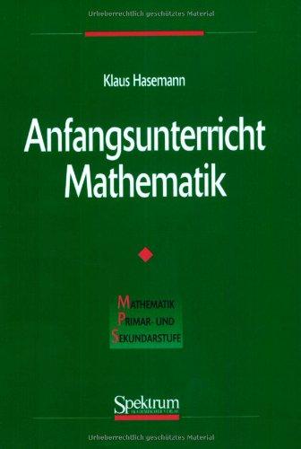 Anfangsunterricht Mathematik (Mathematik Primarstufe und Sekundarstufe I + II)