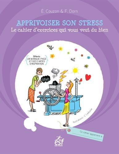 Apprivoiser son stress : le cahier d'exercices qui vous veut du bien