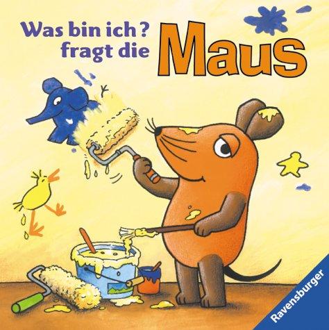 Die Maus: Was bin ich? fragt die Maus: Erste Bücher mit der Maus