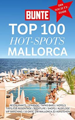 BUNTE Top 100 Hot-Spots Mallorca: Reiseführer mit 100 Empfehlungen in 10 Kategorien plus spannenden Geheimtipps der Stars