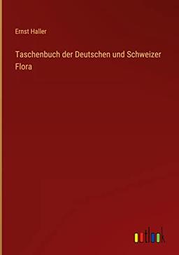 Taschenbuch der Deutschen und Schweizer Flora