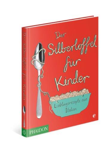 Der Silberlöffel für Kinder: Lieblingsrezepte aus Italien