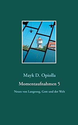 Momentaufnahmen 5: Neues von Langeoog, Gott und der Welt